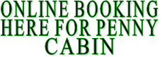ONLINE BOOKING HERE FOR PENNY CABIN  